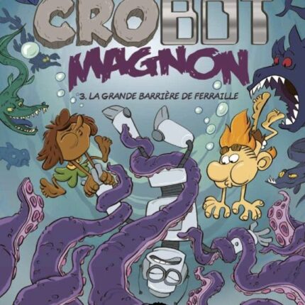 Crobot-Magnon : La grande barrière de ferraille, 