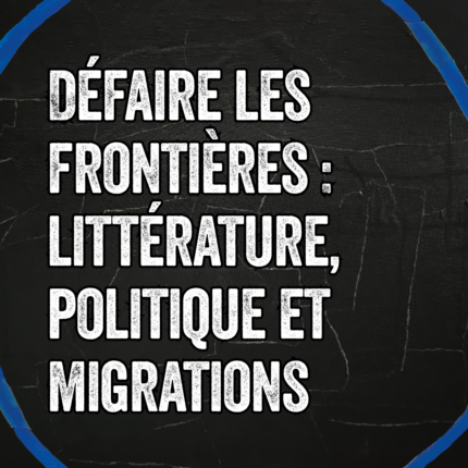 Défaire les frontières : littérature, politique