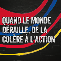 Quand le monde déraille, de la colère à l'actio