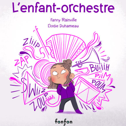 L’enfant-orchestre, avec Fanny Rainville et 
