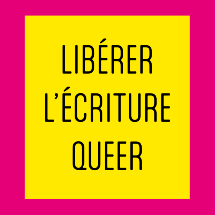 Libérer l’écriture queer, table ronde avec