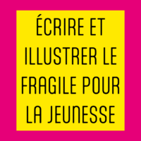 Écrire et illustrer le fragile pour la jeunesse, 