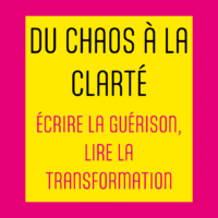 Du chaos à la clarté, écrire la guérison, lire
