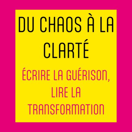 Du chaos à la clarté, écrire la guérison, lire
