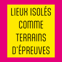 Lieux isolés comme terrains d’épreuves, ta